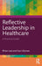 Reflective Leadership in Healthcare: A Practical Guide by Rhian Last