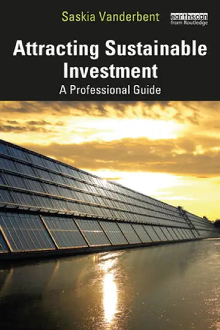 Attracting Sustainable Investment: A Professional Guide by Saskia Vanderbent