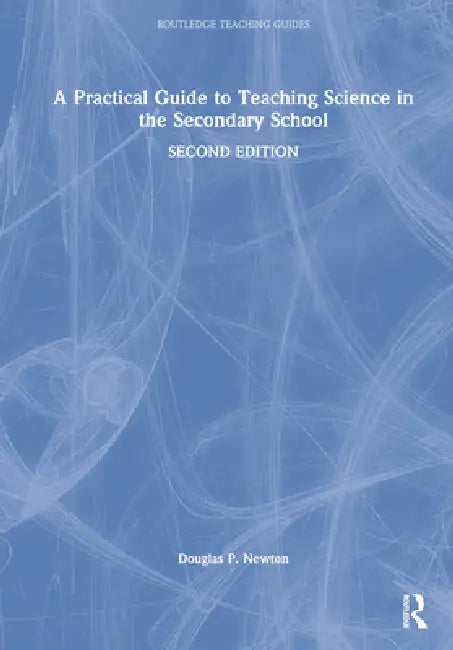 A Practical Guide to Teaching Science in the Secondary School by Douglas P. Newton