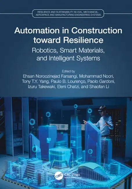 Automation in Construction Toward Resilience: Robotics, Smart Materials and Intelligent Systems by Eh Noroozinejad Farsangi