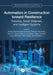 Automation in Construction Toward Resilience: Robotics, Smart Materials and Intelligent Systems by Ehsan Noroozinejad Farsangi, Mohammad Noori, Tony T. Y. Yang