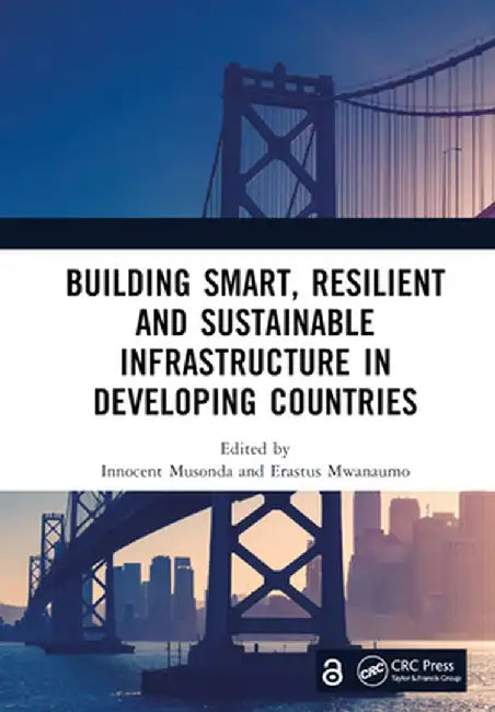 Building Smart, Resilient and Sustainable Infrastructure in Developing Countries: Proceedings of the 8th International Conference on Development and I by Innocent Musonda