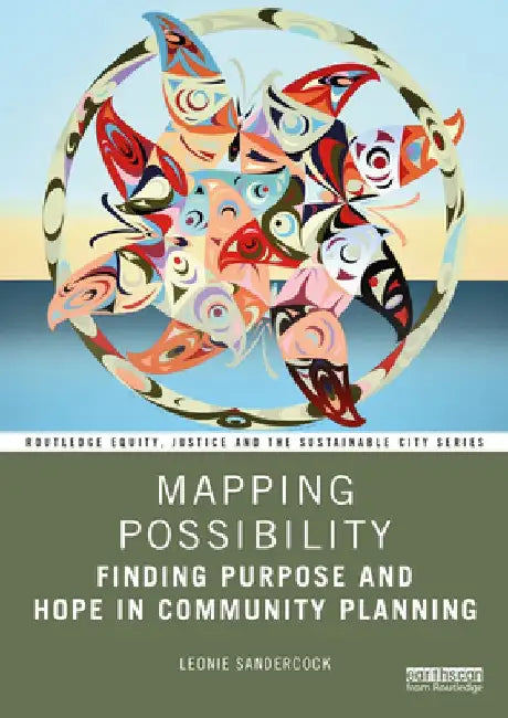 Mapping Possibility: Finding Purpose and Hope in Community Planning by Leonie Sandercock