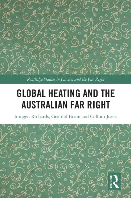 Global Heating and the Australian Far Right by Imogen Richards, Gearóid Brinn, Callum Jones