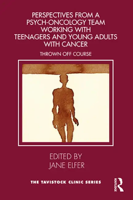Perspectives from a Psych-Oncology Team Working with Teenagers and Young Adults with Cancer: Thrown Off Course by Jane Elfer