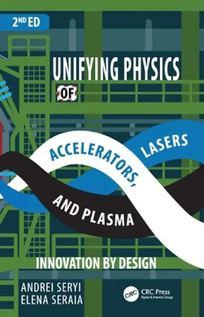 Unifying Physics of Accelerators Lasers and Plasma by Seryi, Andrei