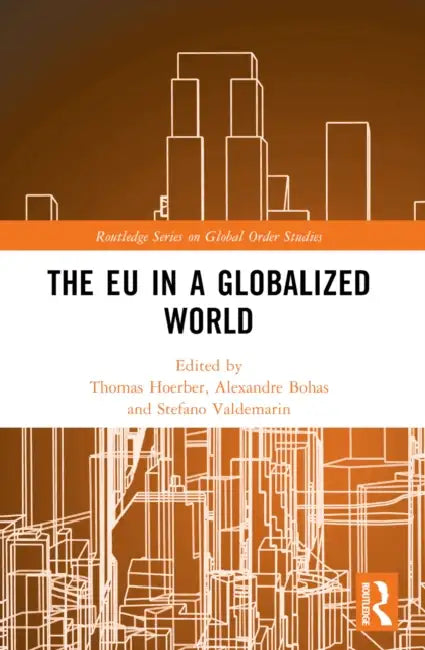 The EU in a Globalized World by Thomas Hoerber, Alexandre Bohas, Stefano Valdemarin