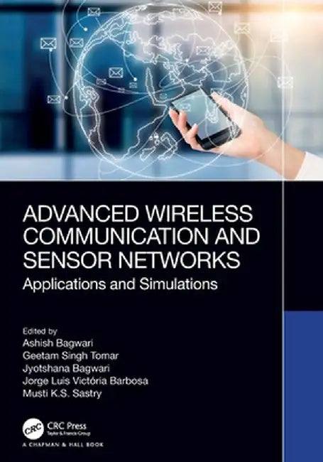 Advanced Wireless Communication and Sensor Networks: Applications and Simulations by Ashish Bagwari