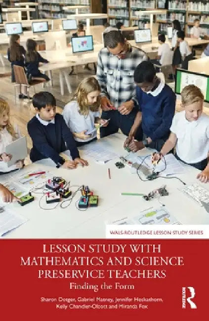 Lesson Study with Mathematics and Science Preservice Teachers: Finding the Form by Sharon Dotger