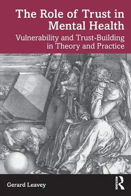The Role of Trust in Mental Health: Vulnerability and Trust-Building in Theory and Practice by Gerard Leavey