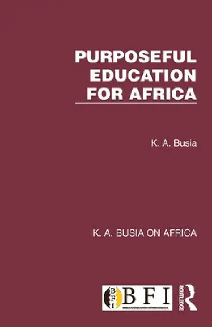 Purposeful Education for Africa by K. A. Busia
