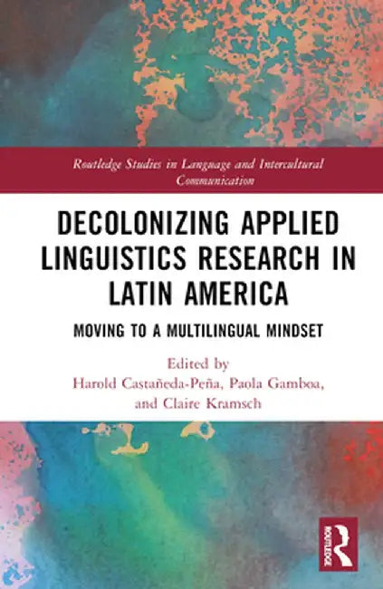 Decolonizing Applied Linguistics Research in Latin America: Moving to a Multilingual Mindset by Harold Castañeda-Peña