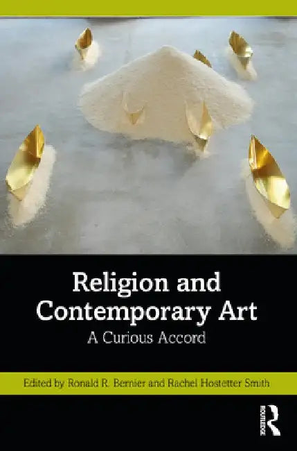 Religion and Contemporary Art: A Curious Accord by Ronald Bernier