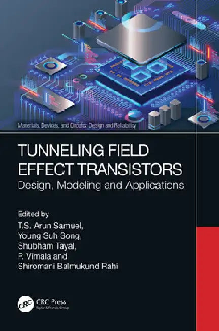 Tunneling Field Effect Transistors: Design, Modeling and Applications by T. S. Arun Samuel