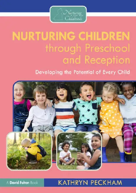 Nurturing Children Through Preschool and Reception: Developing the Potential of Every Child by Kathryn Peckham