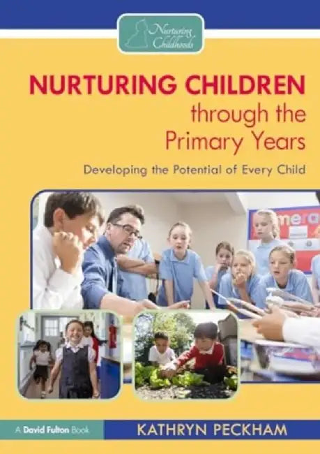 Nurturing Children Through the Primary Years: Developing the Potential of Every Child by Kathryn Peckham