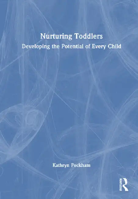 Nurturing Toddlers: Developing the Potential of Every Child by Kathryn Peckham