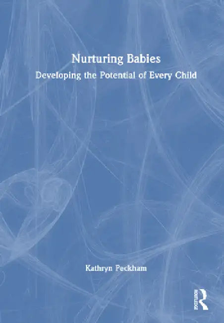 Nurturing Babies: Developing the Potential of Every Child by Kathryn Peckham