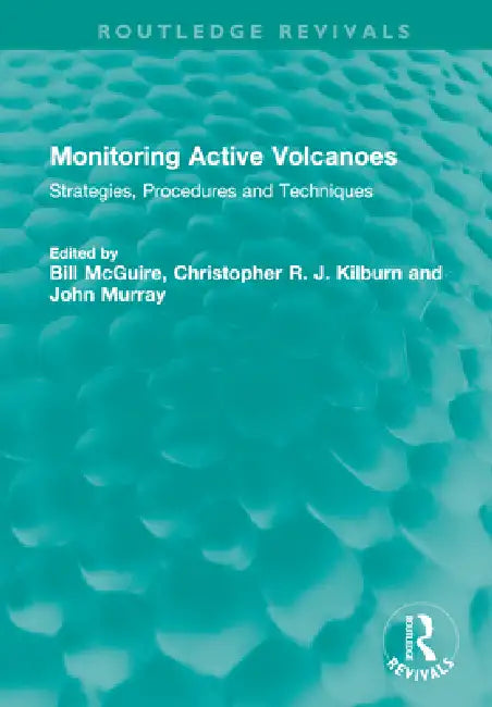 Monitoring Active Volcanoes: Strategies, Procedures and Techniques by Bill Mcguire