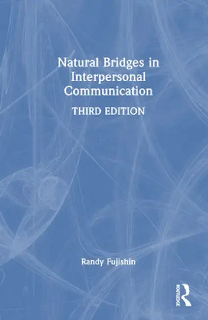 Natural Bridges in Interpersonal Communication by Randy Fujishin