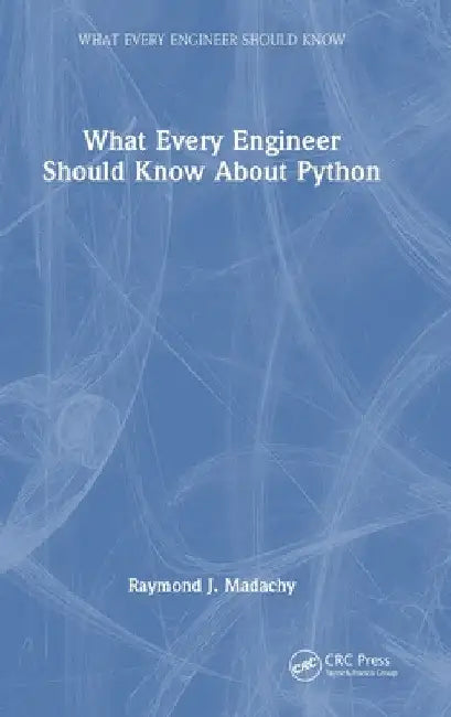 What Every Engineer Should Know about Python by Raymond J. Madachy