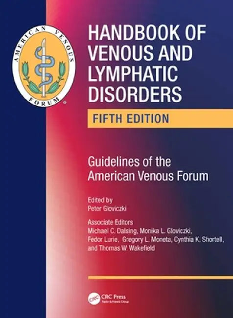 Handbook of Venous and Lymphatic Disorders: Guidelines of the American Venous Forum by Peter Gloviczki