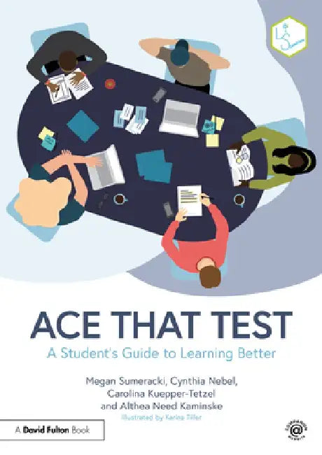 Ace That Test: A Student's Guide to Learning Better by Megan Sumeracki