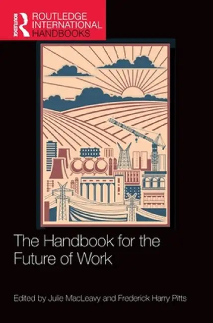 The Handbook for the Future of Work by Julie MacLeavy