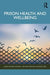 Prison Health and Wellbeing by James Woodall, Matthew Maycock, Rosie Meek