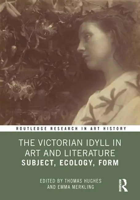 The Victorian Idyll in Art and Literature: Subject, Ecology, Form by Thomas Hughes