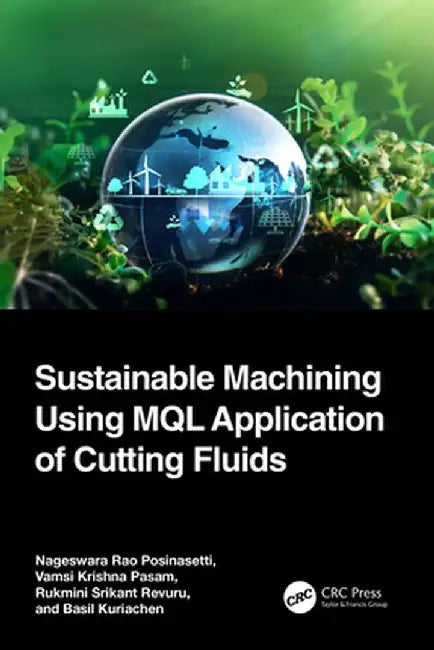 Sustainable Machining Using Mql Application of Cutting Fluids by Nageswara Ra Posinasetti