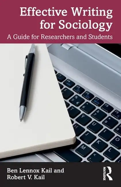 Effective Writing for Sociology: A Guide for Researchers and Students by Kail