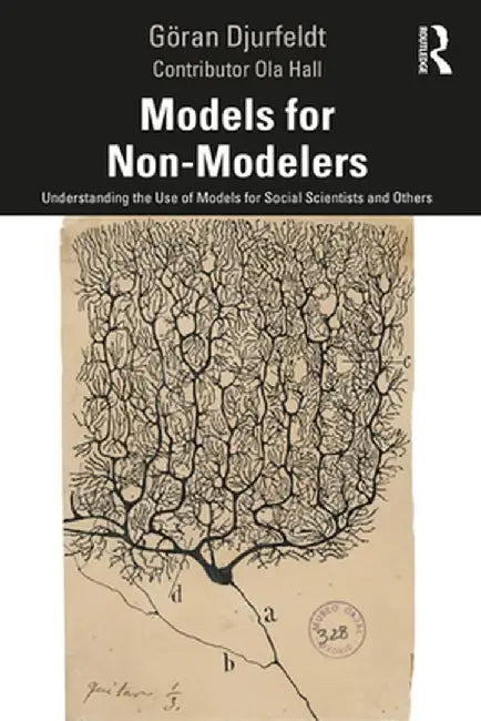 Models for Non-Modelers: Understanding the Use of Models for Social Scientists and Others by Göran Djurfeldt