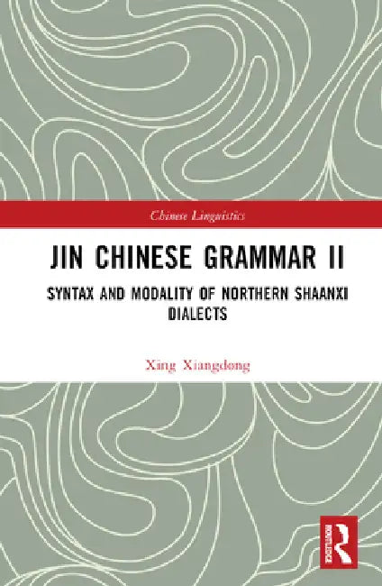 Jin Chinese Grammar II: Syntax and Modality of Northern Shaanxi Dialects by Xing Xiangdong