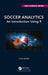 Soccer Analytics: An Introduction Using R by Clive Beggs