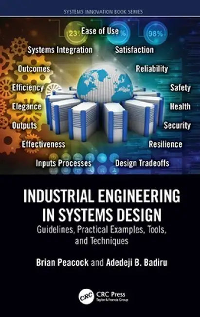 Industrial Engineering in Systems Design: Guidelines, Practical Examples, Tools, and Techniques by Brian Peacock