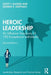 Heroic Leadership by Allison, Scott T.