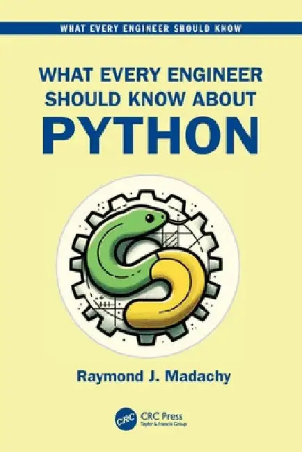 What Every Engineer Should Know About Python by Raymond J. Madachy