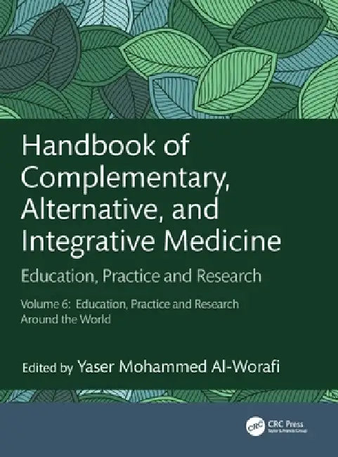 Handbook of Complementary, Alternative, and Integrative Medicine: Education, Practice and Research: Education, Practice and Research Around the by Yaser Al-Worafi