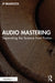 Audio Mastering: Separating the Science from Fiction by Braddock, JP