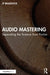 Audio Mastering: Separating the Science from Fiction by Braddock, JP