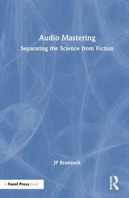 Audio Mastering: Separating the Science from Fiction by JP Braddock
