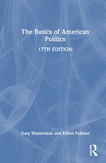 The Basics of American Politics by Gary Wasserman