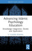Advancing Islāmic Psychology Education: Knowledge Integration, Model, and Application by G. Hussein Rassool