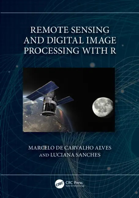 Remote Sensing and Digital Image Processing with R by Marcelo de Carvalho Alves