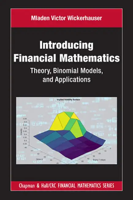 Introducing Financial Mathematics: Theory, Binomial Models, and Applications by Mladen Vict Wickerhauser