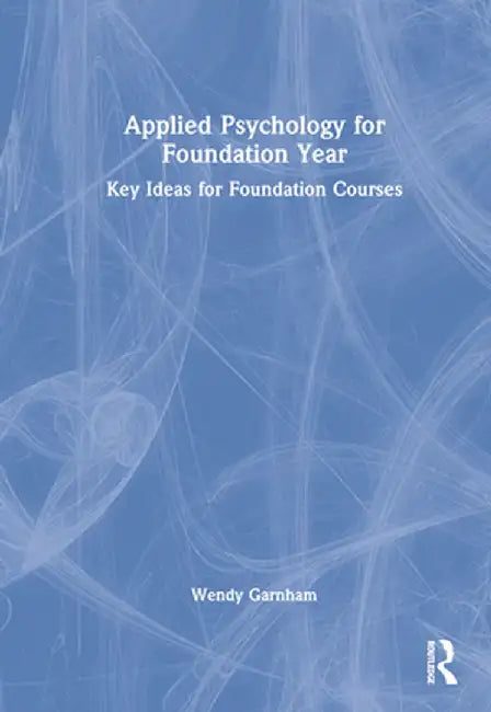 Applied Psychology for Foundation Year: Key Ideas for Foundation Courses by Wendy Garnham