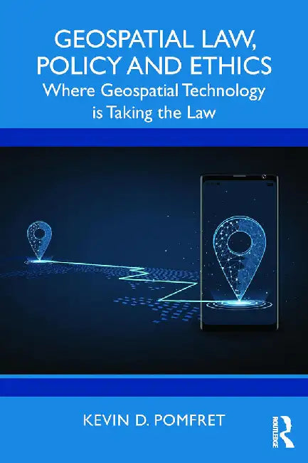 Geospatial Law Policy and Ethics by Pomfret, Kevin D.