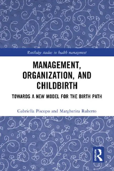 Management, Organisation and Childbirth: Towards a New Model for the Birth Path by Gabriella Piscopo