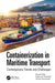 Containerization in Maritime Transport: Contemporary Trends and Challenges by Ryszard K. Miler